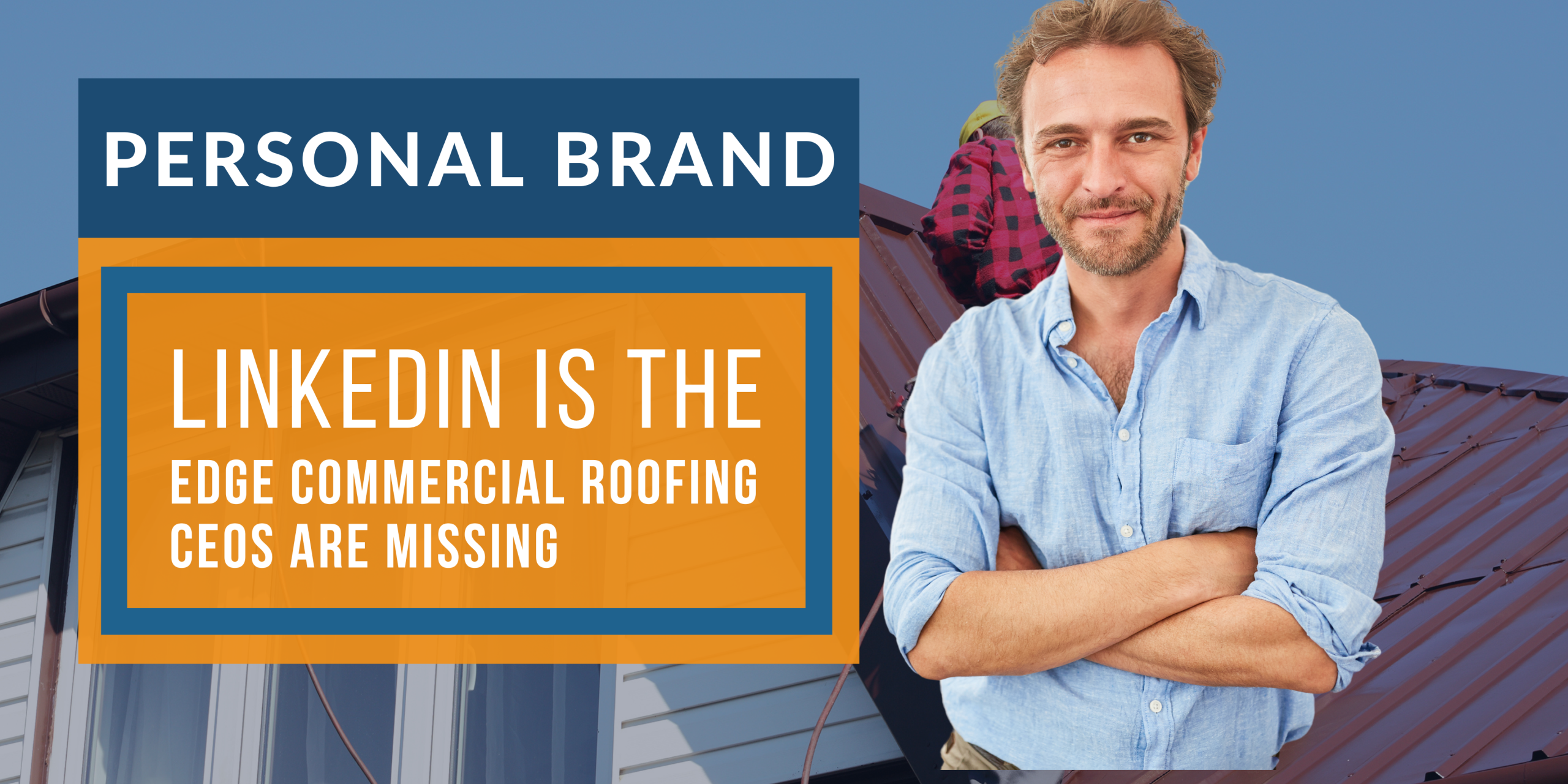 Why LinkedIn Is the Edge Commercial Roofing CEOs Are Missing